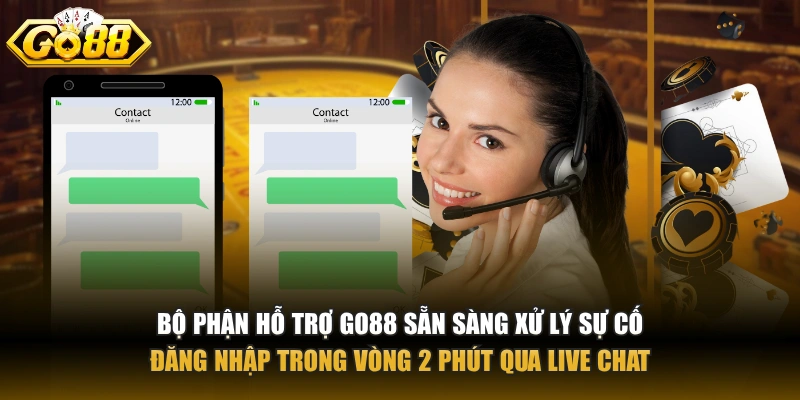 Bộ phận hỗ trợ GO88 sẵn sàng xử lý sự cố đăng nhập trong vòng 2 phút qua live chat