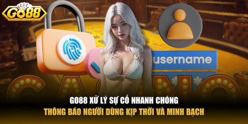 Go88 xử lý sự cố nhanh chóng, thông báo người dùng kịp thời và minh bạch.