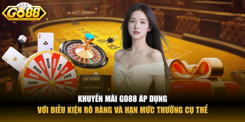 Khuyến mãi GO88 áp dụng với điều kiện rõ ràng và hạn mức thưởng cụ thể
