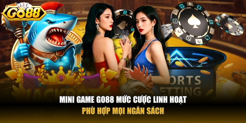Mini game GO88 mức cược linh hoạt phù hợp mọi ngân sách