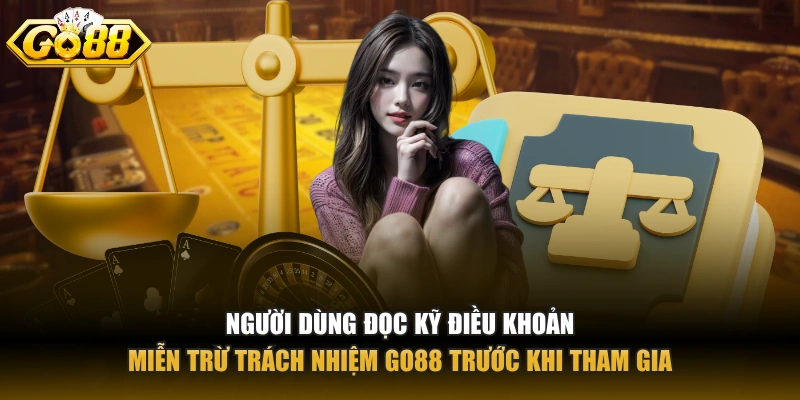 Người dùng đọc kỹ điều khoản miễn trừ trách nhiệm GO88 trước khi tham gia